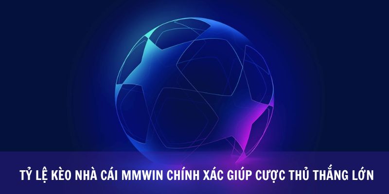 Tỷ Lệ Kèo Nhà Cái Mmwin Chính Xác Giúp Cược Thủ Thắng Lớn